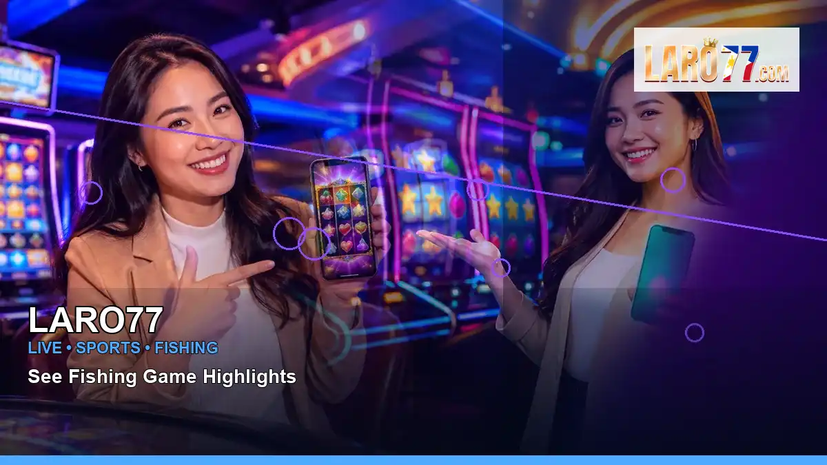 LARO77 LARO77 fishing yi lu fa information for Philippine users scene with left-framed burst free spins slot games for